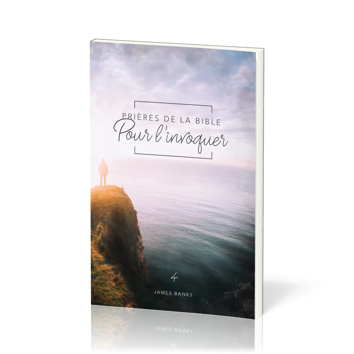 Prières de la Bible - Pour l'invoquer - Vol.4