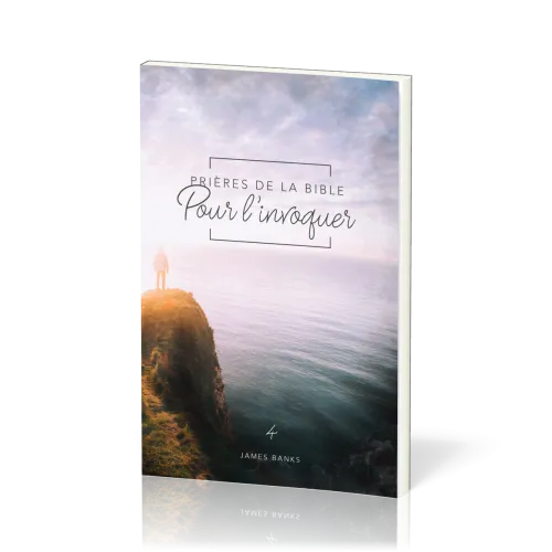 Prières de la Bible - Pour l'invoquer - Vol.4