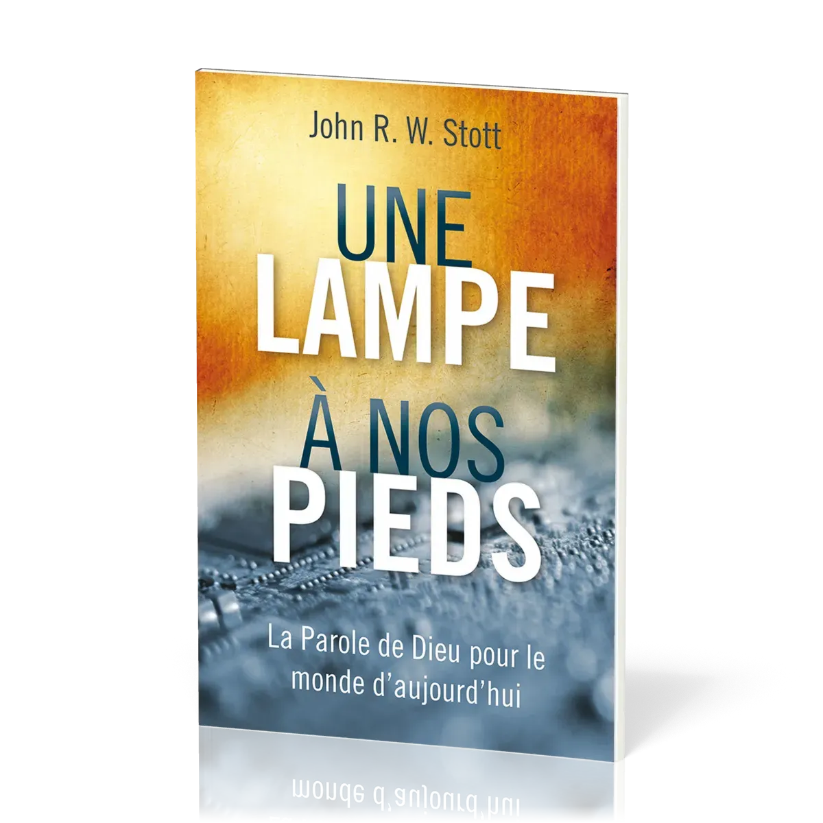 Une lampe à nos pieds - La Parole de Dieu pour le monde d'aujourd'hui