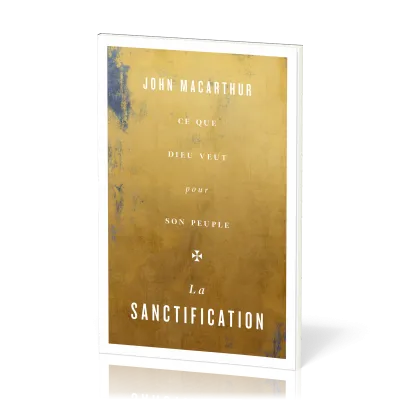 Sanctification (La) - Ce que Dieu veut pour son peuple