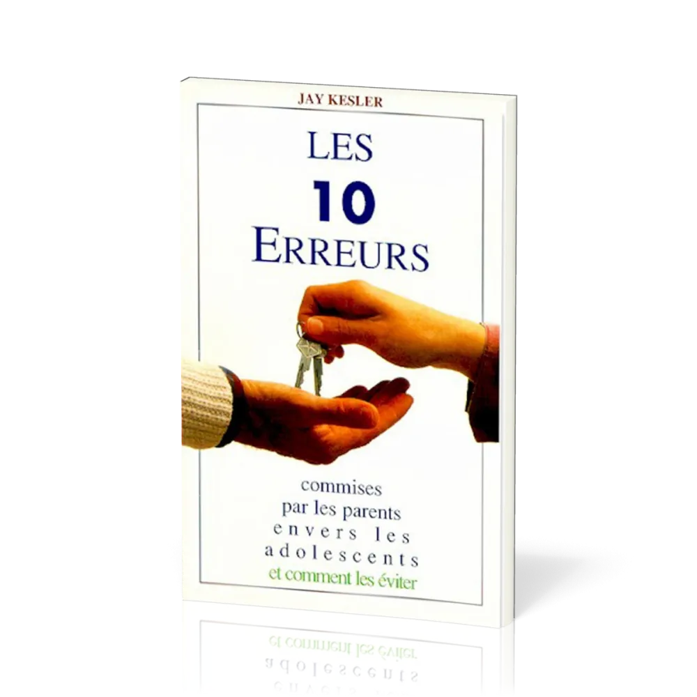 10 ERREURS COMMISES PAR LES PARENTS ENVERS LES ADOLESCENTS - ET COMMENT LES EVITER