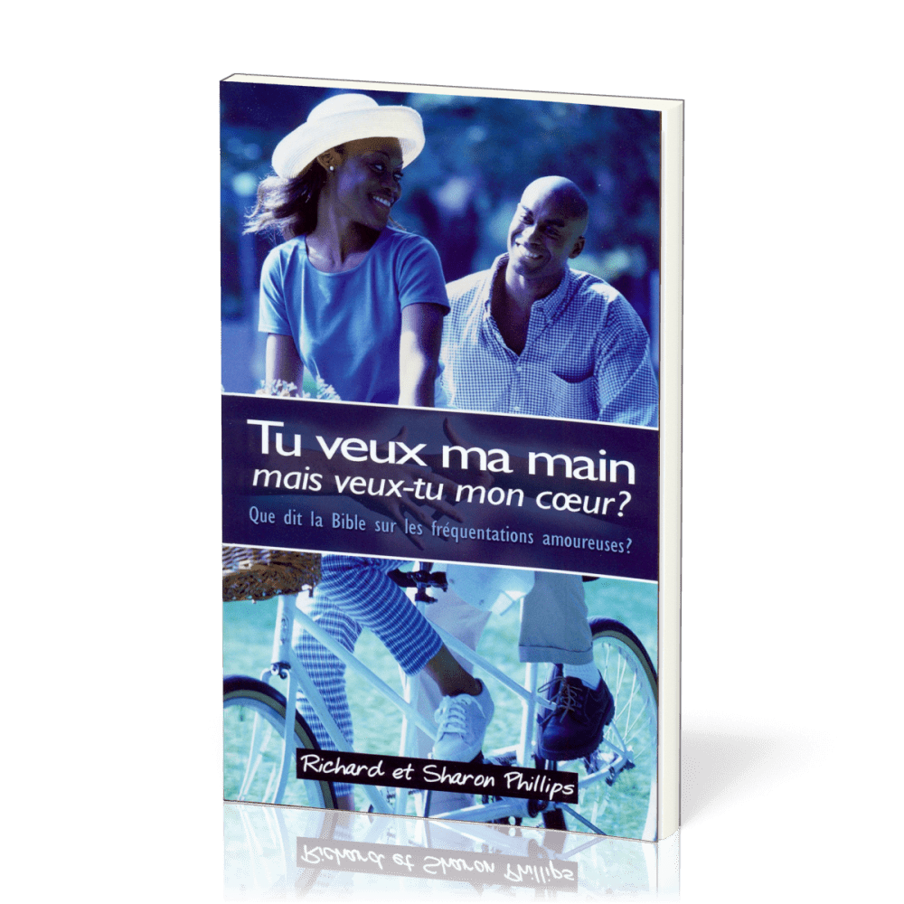 Tu veux ma main, mais veux-tu mon coeur ? - Ce que dit la Bible sur les relations amoureuses