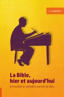 Bible, hier et aujourd'hui (La) - Immuable et véritable parole de Dieu