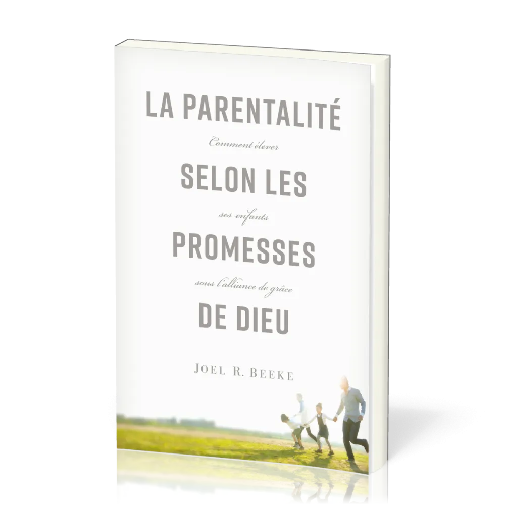 Parentalité selon les promesses de Dieu (La) - Comment élever ses enfants sous l'alliance de grâce