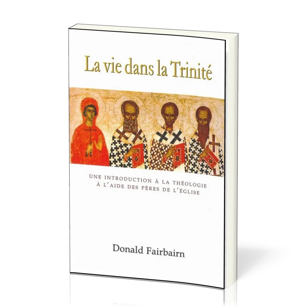 La vie dans la Trinité - Une introduction à la théologie à l'aide des pères de l'Eglise