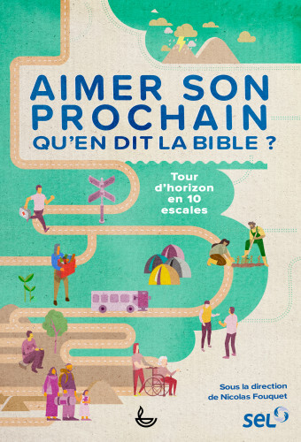 Aimer son prochain, qu'en dit la Bible - Tour d'horizon en 10 escales