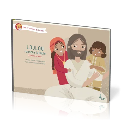Loulou raconte la Bible - Tome 4 - L'histoire de Jésus