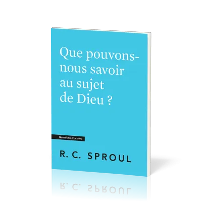 Que pouvons-nous savoir au sujet de Dieu ? Questions cruciales