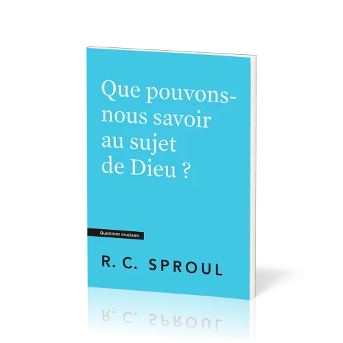 Que pouvons-nous savoir au sujet de Dieu ? Questions cruciales