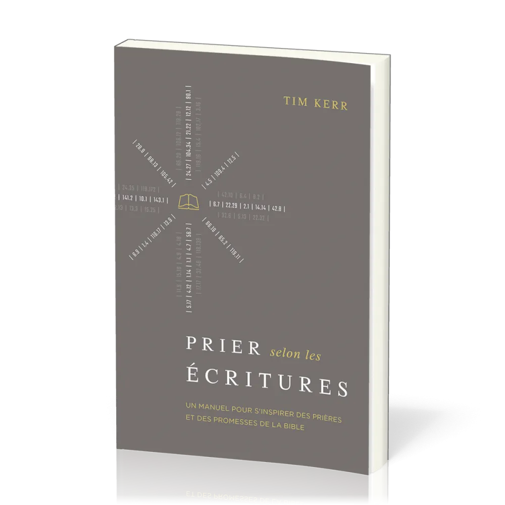 Prier selon les Ecritures - Un manuel pour s'inspirer des prières et des promesses de la Bible
