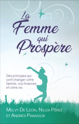 Femme qui prospère (La) des principes qui vont changer votre famille, vos finances et votre vie