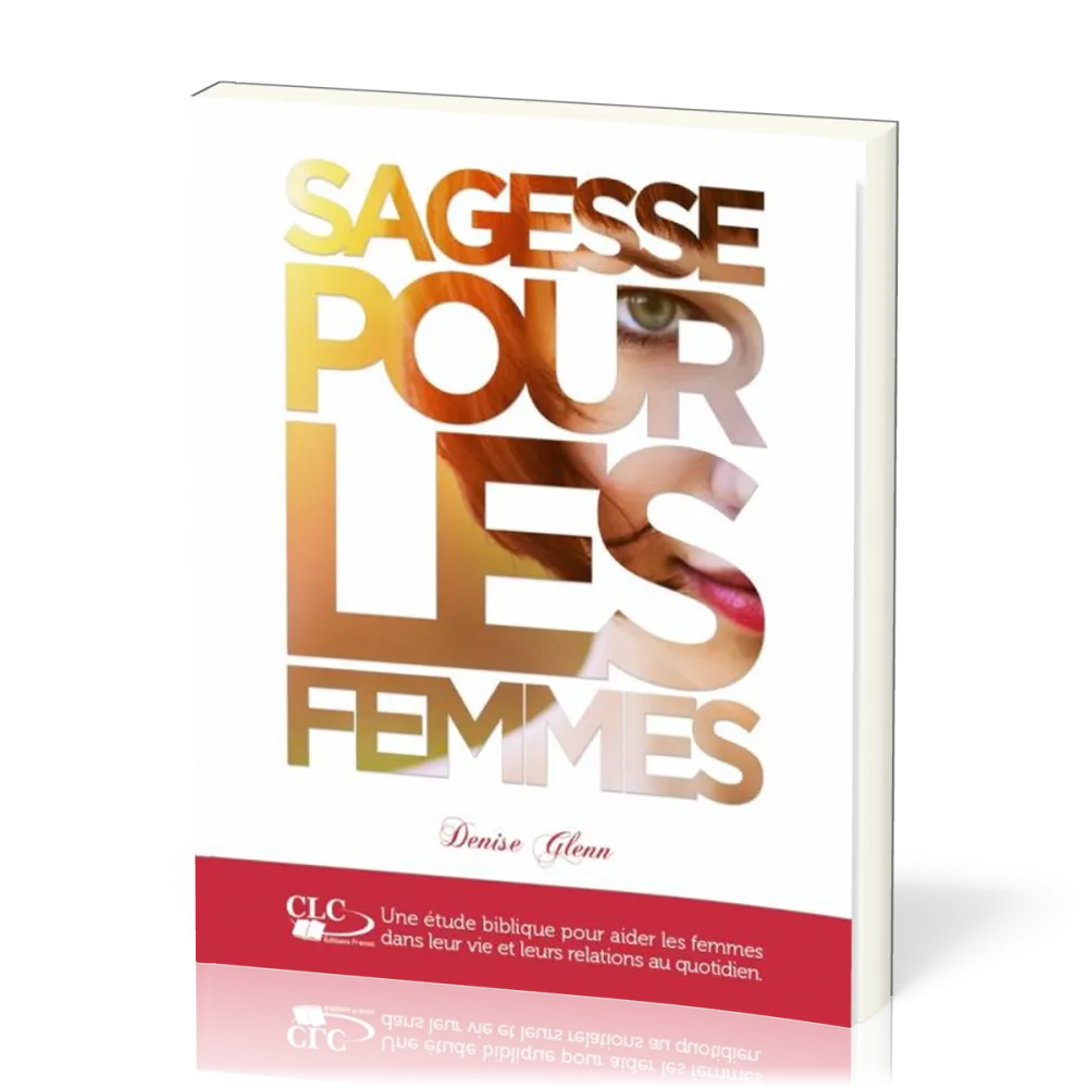 Sagesse pour les femmes - Une étude biblique pour aider les femmes dans leur vie...