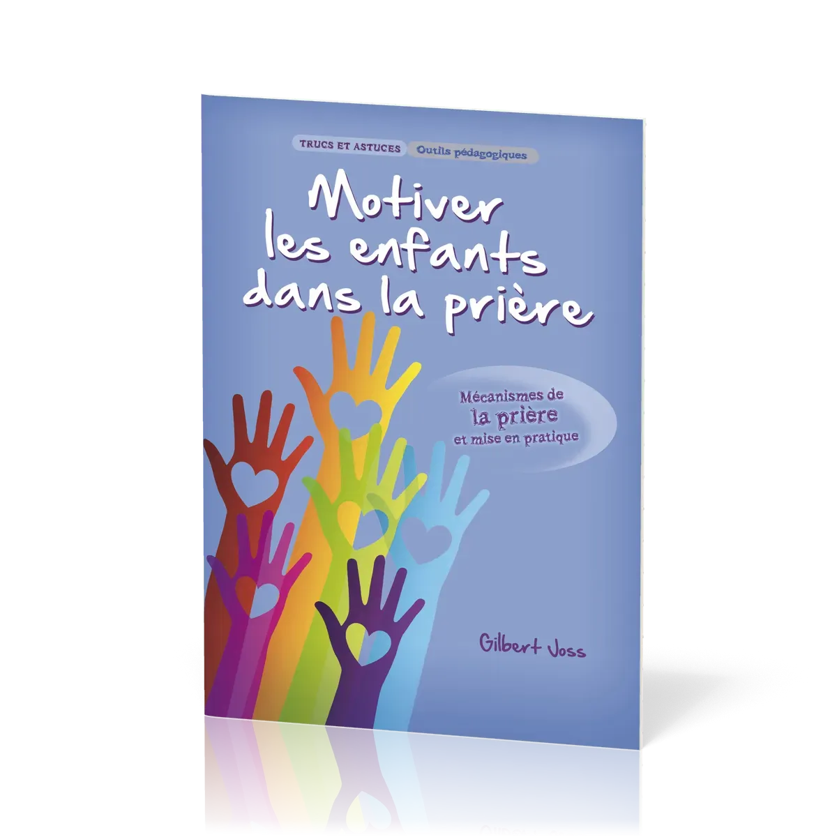 Motiver les enfants dans la prière - Mécanisme de la prière et mise en pratique