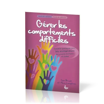 Gérer les comportements difficiles - Pour les animateurs de groupes d'enfants
