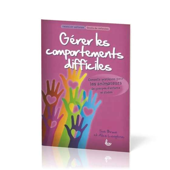 Gérer les comportements difficiles - Pour les animateurs de groupes d'enfants
