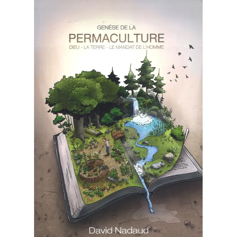 Genèse de la permaculture (La) - Dieu - La Terre - Le Mandat de l'homme