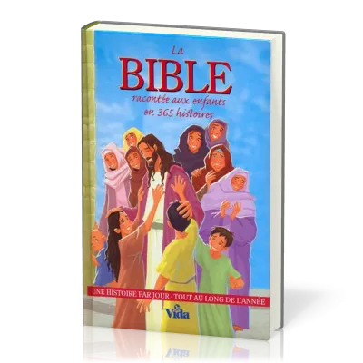 Bible racontée aux enfants en 365 histoires (La) - Une histoire par jour, tout au long de l'année