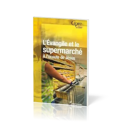 Evangile et le supermarché (L') - A l'écoute de Jésus - Croire pocket 44