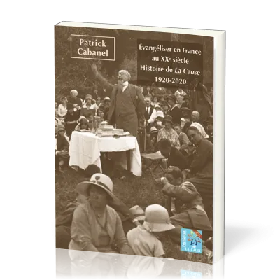 Evangéliser en France au 20ème siècle - Histoire de la Cause - 1920-2020