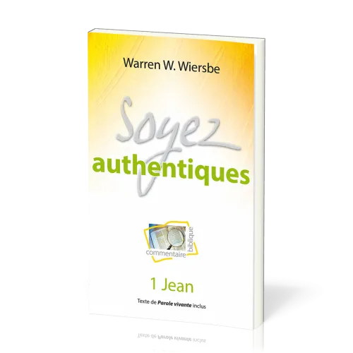 Soyez authentique - 1 Jean - Commentaire biblique