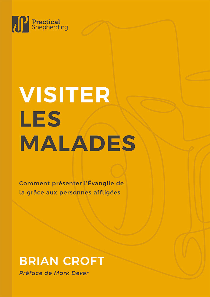 Visiter les malades - Comment présenter l'Evangile de la grâce aux personnes affligées