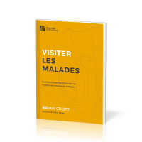 Visiter les malades - Comment présenter l'Evangile de la grâce aux personnes affligées