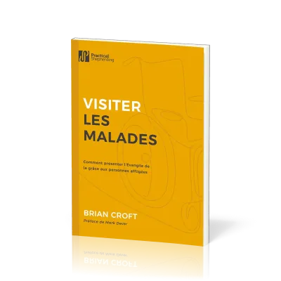 Visiter les malades - Comment présenter l'Evangile de la grâce aux personnes affligées