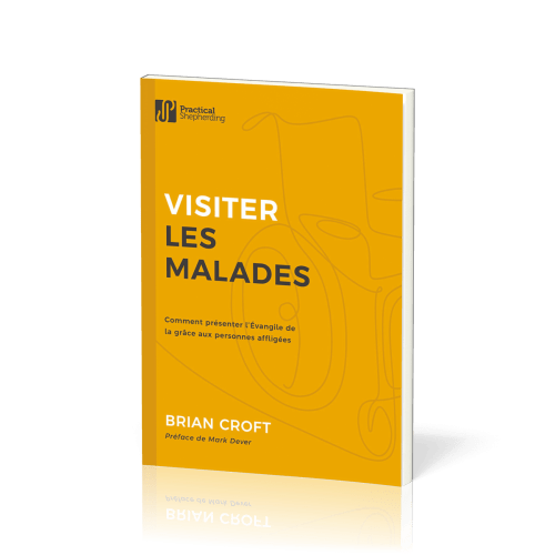 Visiter les malades - Comment présenter l'Evangile de la grâce aux personnes affligées