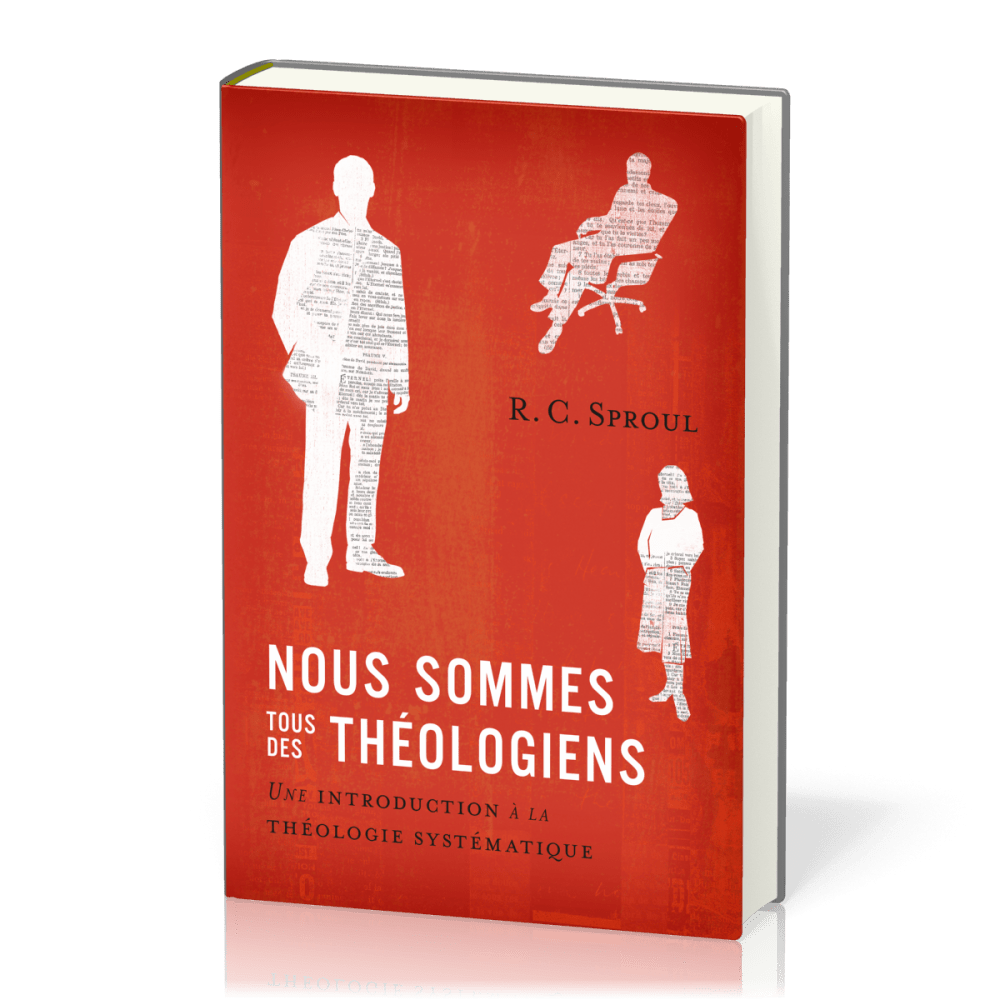 Nous sommes tous des théologiens - Une introduction à la théologie systématique