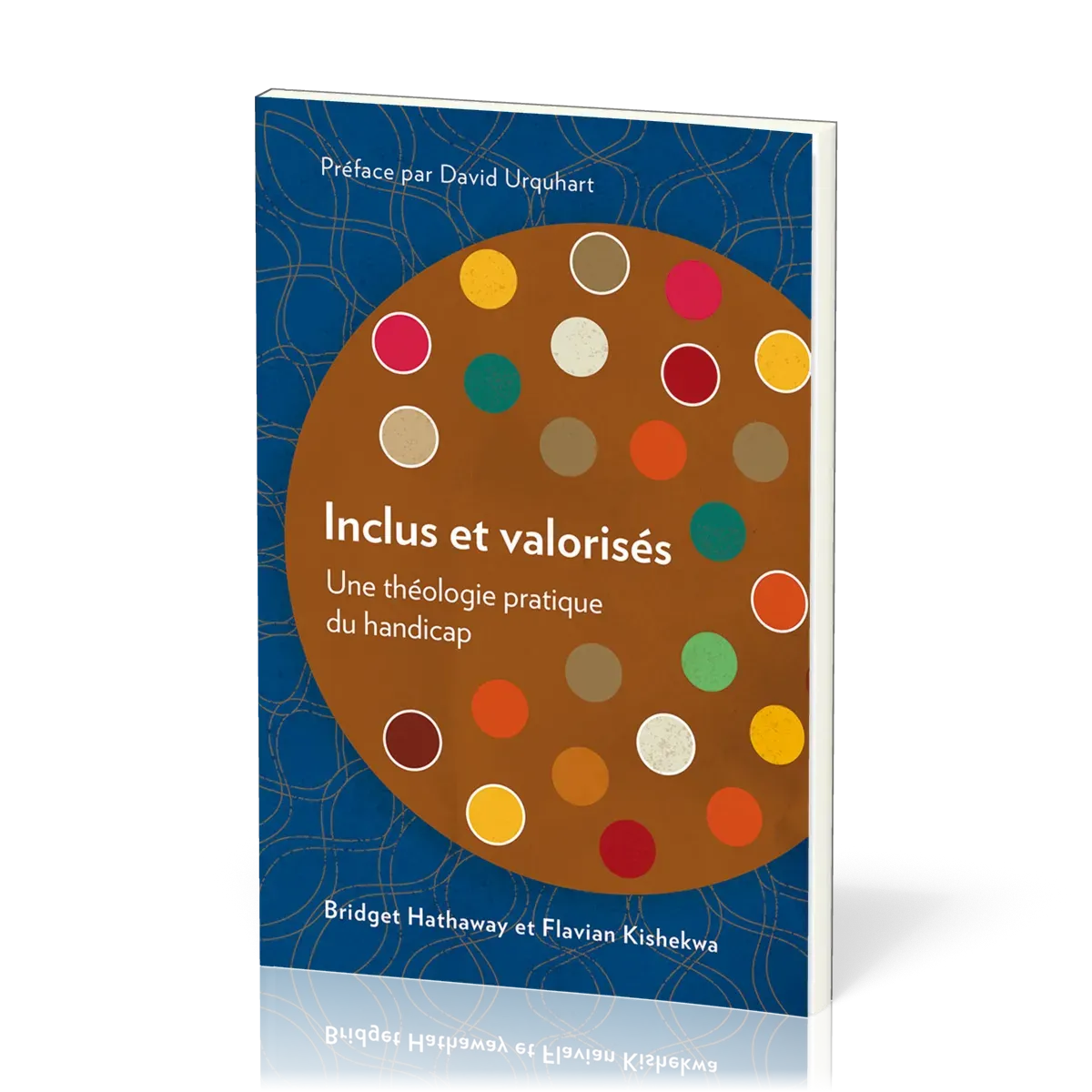 Inclus et valorisés - Une théologie pratique du handicap