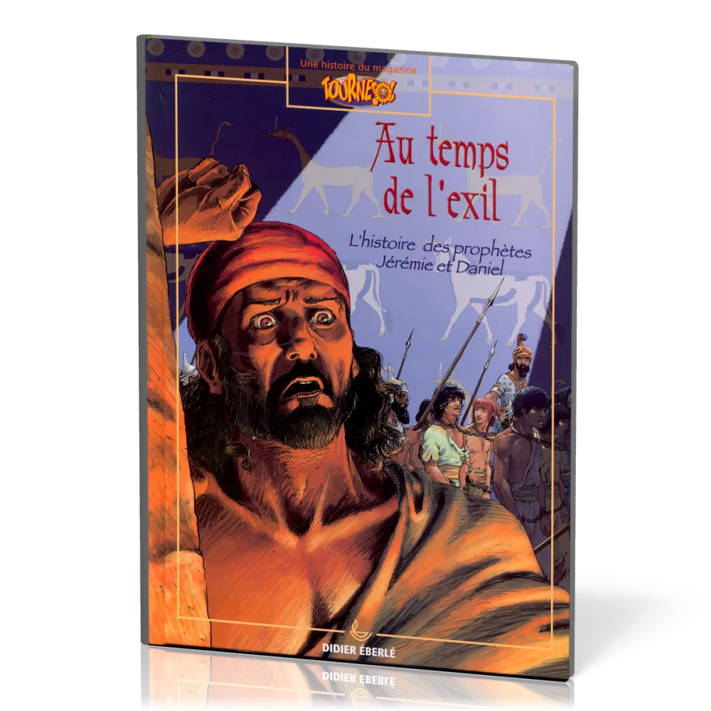 Au temps de l'exil - L'histoire des prophètes Jérémie et Daniel