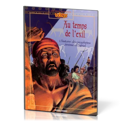 Au temps de l'exil - L'histoire des prophètes Jérémie et Daniel