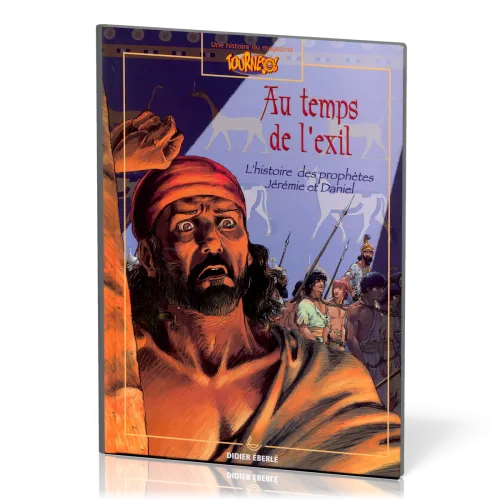 Au temps de l'exil - L'histoire des prophètes Jérémie et Daniel