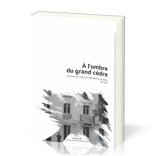  A l'ombre du grand cèdre - Histoire de l'Institut de Nogent 1921-2021