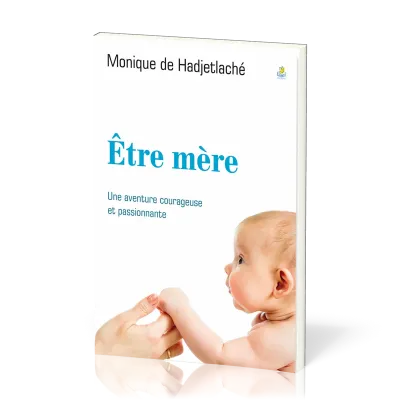 Etre mère, une aventure courageuse et passionnante