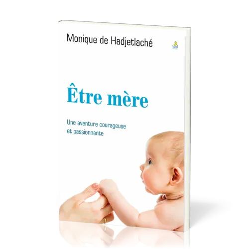 Etre mère, une aventure courageuse et passionnante