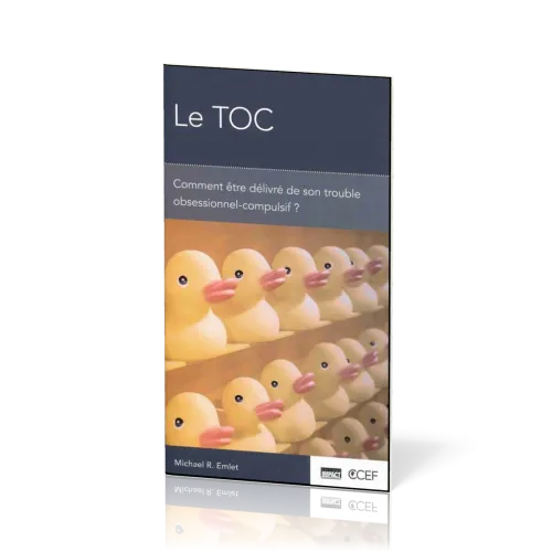 TOC (Le) - Comment être délivré de son trouble obsessionnel-compulsif?