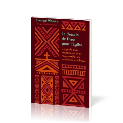 Dessein de Dieu pour l'Eglise (Le) - Un guide pour les pasteurs et responsables de ministères en Afr