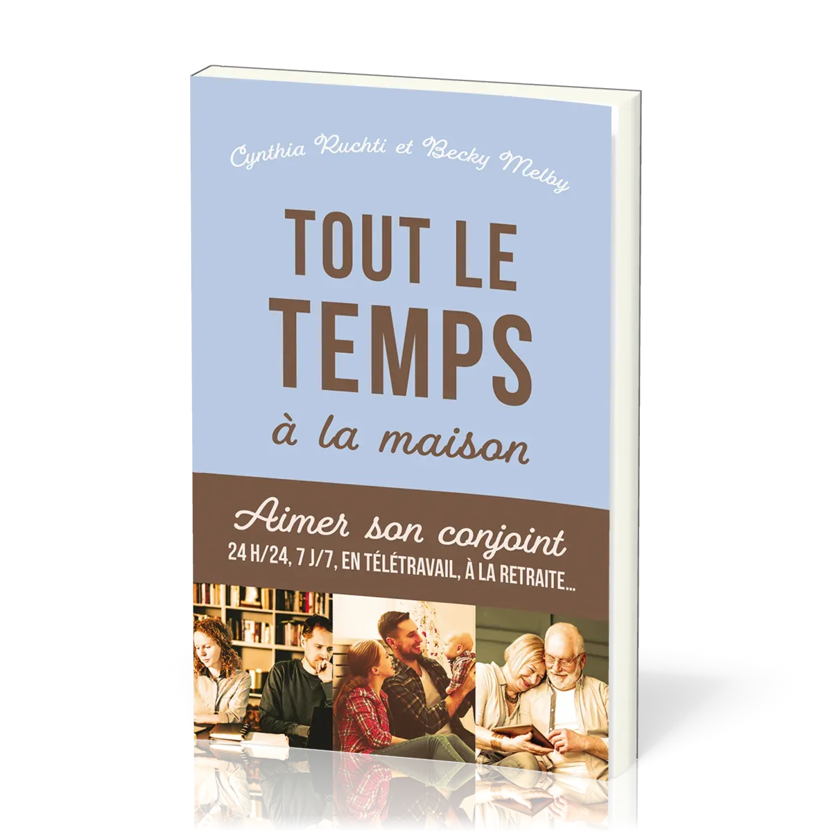 Tout le temps à la maison - Aimer son conjoint 24h/24, 7j/7 en télétravail, à la retraite