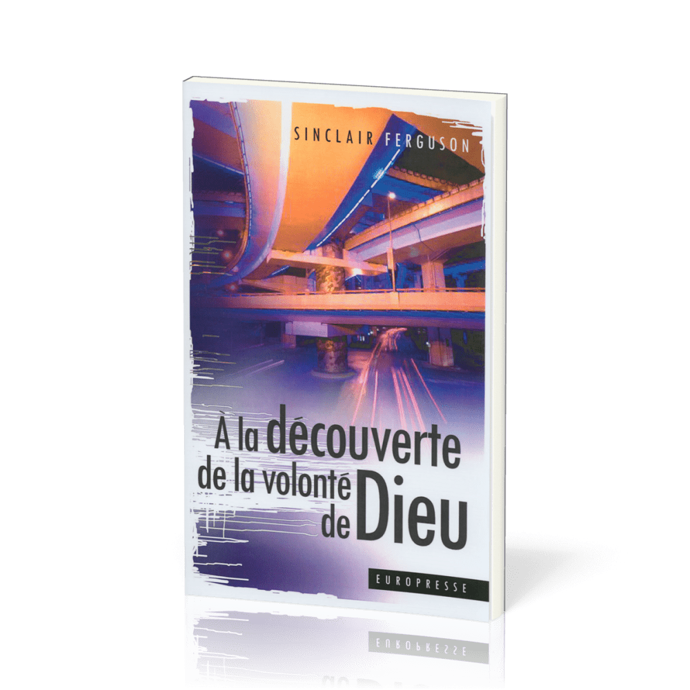A LA DECOUVERTE DE LA VOLONTE DE DIEU - NOUVELLE EDITION