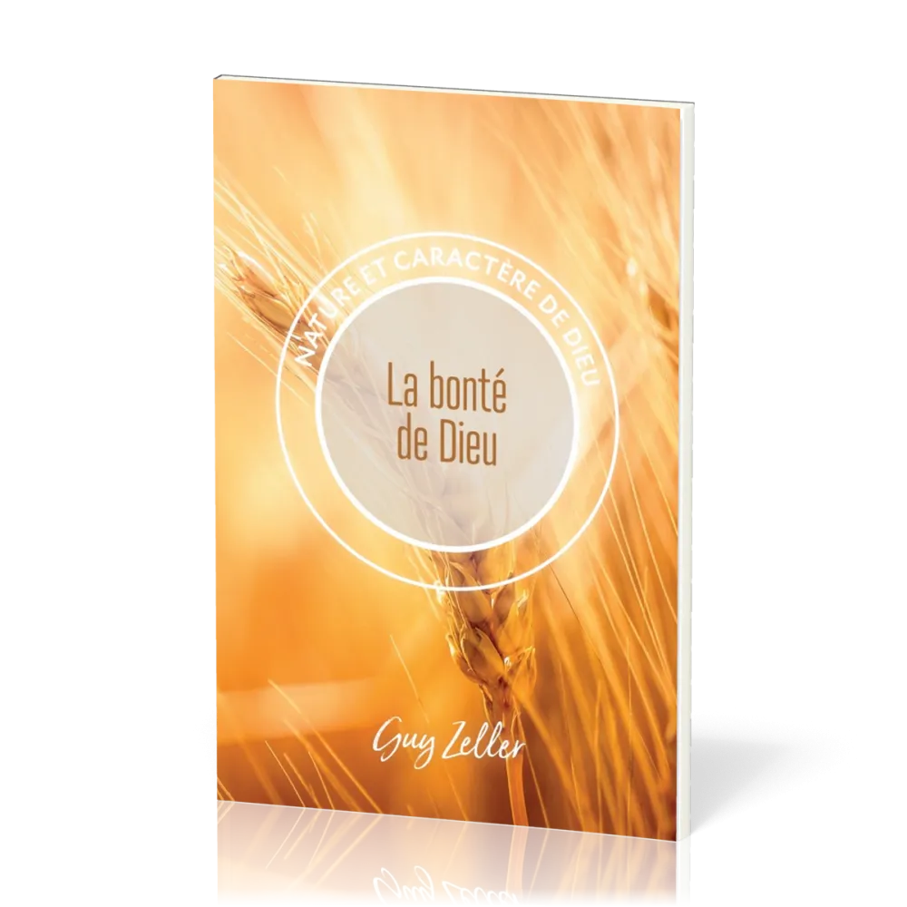 Bonté de Dieu (La) - Nature et caractère de Dieu
