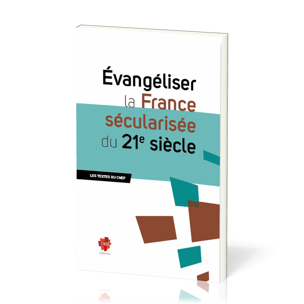 Evangéliser la France sécularisée du 21ème siècle - Les textes du CNEF