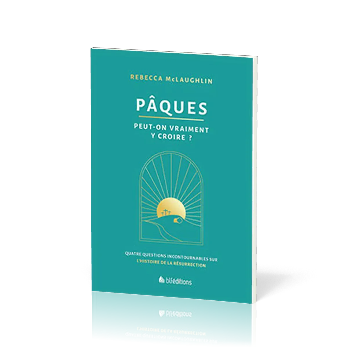 Pâques Peut-on vraiment y croire? Quatre questions incontournables sur l'histoire de la résurrection