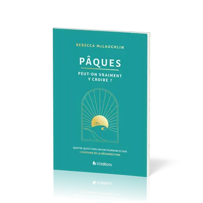 Pâques Peut-on vraiment y croire? Quatre questions incontournables sur l'histoire de la résurrection