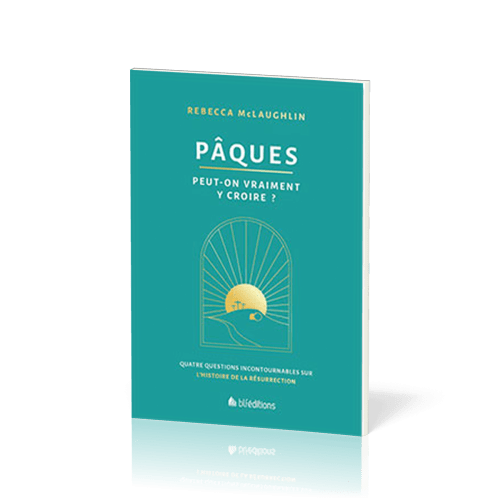 Pâques Peut-on vraiment y croire? Quatre questions incontournables sur l'histoire de la résurrection