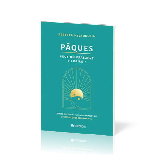 Pâques Peut-on vraiment y croire? Quatre questions incontournables sur l'histoire de la résurrection