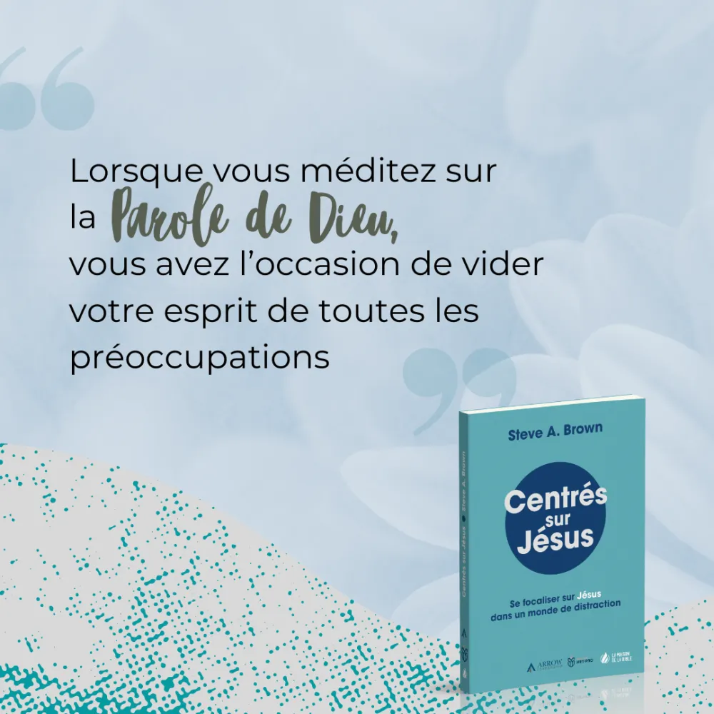  Centrés sur Jésus  
 Se focaliser sur Jésus dans un monde de distraction 
